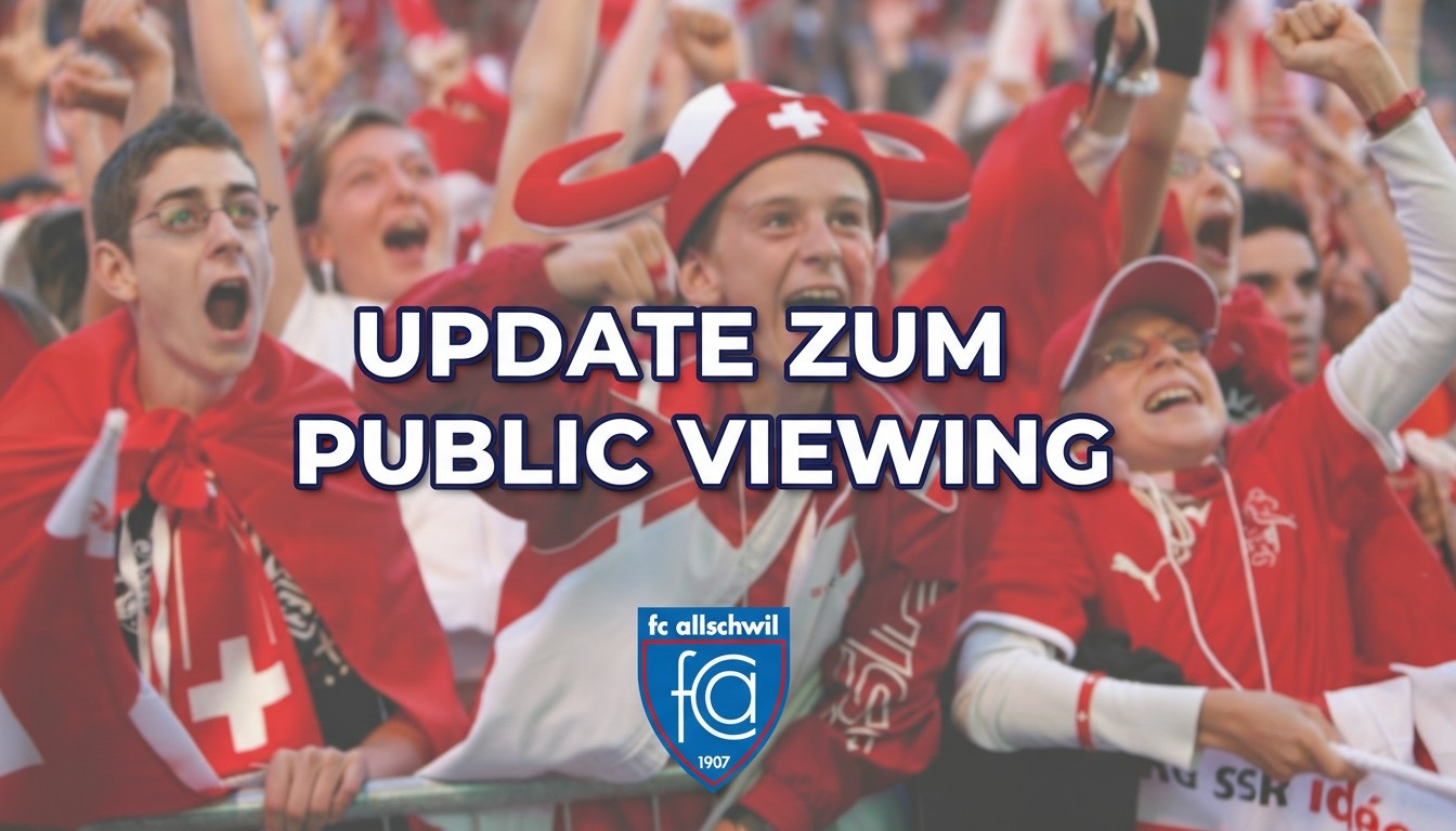 Update zum Public Viewing beim FC Allschwil